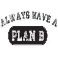 Always Have a Plan B
